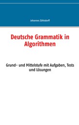 Deutsche Grammatik in Algorithmen - Grund- und Mittelstufe mit Aufgaben, Tests und Lösungen