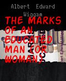 Albert Edward Wiggam: The Marks of An Educated Man (or Woman) 