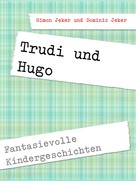 Simon Jeker: Trudi und Hugo 