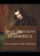 William Glyde Wilkins: Charles Dickens in America 