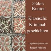 Frédéric Boutet: Klassische Kriminalgeschichten - Ungekürzt gelesen.