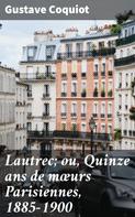 Gustave Coquiot: Lautrec; ou, Quinze ans de mœurs Parisiennes, 1885-1900 