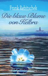 Die Blaue Blume von Kelbra - Ein Kyffhäuserkrimi