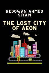 The Lost City of Aeon - The Lost City of Aeon y Redowan Ahmed Siyam