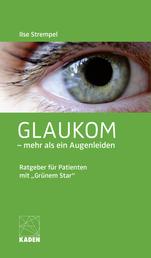 Glaukom – mehr als ein Augenleiden - Ratgeber für Patienten mit "Grünem Star"