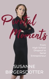 Pivotal Moments - From High School Dropout to Serial Entrepreneur