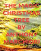 Anthony Marchiori: THE MAGIC CHRISTMAS TREE 