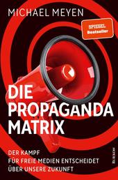 Die Propaganda-Matrix - Der Kampf für freie Medien entscheidet über unsere Zukunft