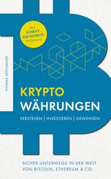 Kryptowährungen Verstehen | Investieren | Gewinnen - Sicher unterwegs in der Welt von Bitcoin, Ethereum & Co.