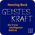 Henning Beck: Geisteskraft – die Tricks intelligenter Gehirne ★★★★