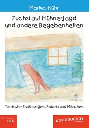 Fuchsi auf Hühnerjagd und andere Begebenheiten - Tierische Erzählungen, Fabeln und Märchen