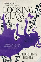 Looking Glass - A Christina Henry Alice novel