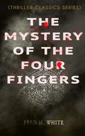 Fred M. White: THE MYSTERY OF THE FOUR FINGERS (Thriller Classics Series) 