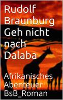Rudolf Braunburg: Geh nicht nach Dalaba ★