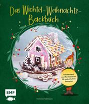 Das Wichtel-Weihnachts-Backbuch - Schabernack und Backspaß mit 50 zauberhaften Rezepten: Süße Wichtel, Apfel-Zimt-Waffeln, Lebkuchen-Drip-Torte und mehr