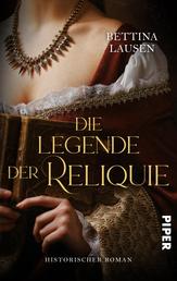 Die Legende der Reliquie - Historischer Roman | Historischer Liebesroman während der Reformationszeit