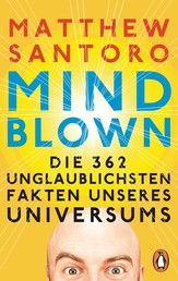 Mind-Blown - Die 362 unglaublichsten Fakten unseres Universums