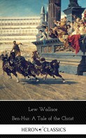 Lew Wallace: Ben-Hur: A Tale of the Christ (Heron Classics) 