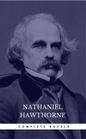 Nathaniel Hawthorne: Nathaniel Hawthorne: The Complete Novels (Manor Books) (The Greatest Writers of All Time) 