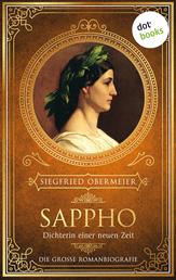 Sappho, Dichterin einer neuen Zeit - Die große Romanbiografie | Die größte Dichterin der Geschichte - für alle Fans von Rebecca Gablé