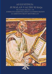 Augustinus: Jumalan Valtio XI Kirja De Civitate Dei - Johdatus kristilliseen luomisuskoon ja historiaan