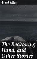 Grant Allen: The Beckoning Hand, and Other Stories 