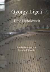 György Ligeti - Eine Hybridwelt