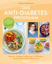 Das Anti-Diabetes-Programm - Mit der richtigen Ernährung in 12 Wochen zu gesünderen Blutzuckerwerten - Mit 75 Rezepten für Typ-2-Diabetiker