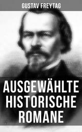 Ausgewählte historische Romane von Gustav Freytag - Soll und Haben + Die verlorene Handschrift + Die Ahnen