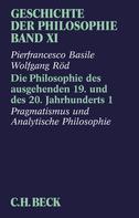 Wolfgang Röd: Geschichte der Philosophie Bd. 11: Die Philosophie des ausgehenden 19. und des 20. Jahrhunderts 1: Pragmatismus und Analytische Philosophie 