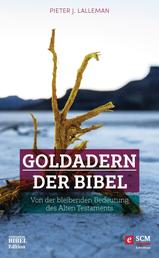 Goldadern der Bibel - Von der bleibenden Bedeutung des Alten Testaments