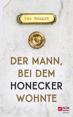 Der Mann, bei dem Honecker wohnte