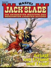 Jack Slade 991 - Gejagt von Freund und Feind