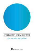 Wolfgang Schmidbauer: Du verstehst mich nicht! ★★★★★