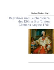 Begräbnis und Leichenfeiern des Kölner Kurfürsten Clemens August 1761