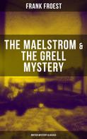 Frank Froest: THE MAELSTROM & THE GRELL MYSTERY (British Mystery Classics) 