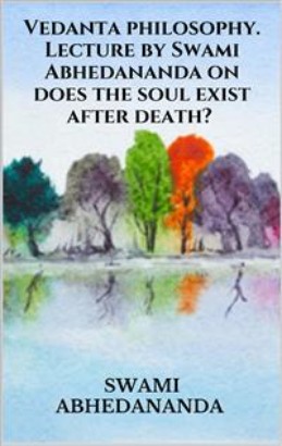 Vedanta philosophy. Lecture by Swami Abhedananda on does the soul exist after death?