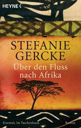 Über den Fluss nach Afrika - Roman