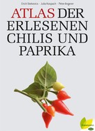 Erich Stecovics: Atlas der erlesenen Chilis und Paprika 