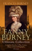 Frances Burney: FANNY BURNEY Ultimate Collection: Complete Novels, A Play, Essays, Diary, Letters & Biography (Illustrated) 