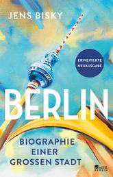 Berlin - Biographie einer großen Stadt | Erweiterte Neuausgabe