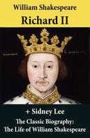 William Shakespeare: Richard II (The Unabridged Play) + The Classic Biography: The Life of William Shakespeare 