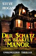 Steve Hogan: Der Schatz von Blakely Manor: Unheimlicher Thriller 