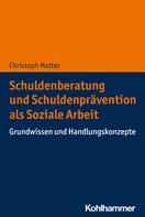 Christoph Mattes: Schuldenberatung und Schuldenprävention als Soziale Arbeit 