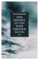 Peter Zimmermann: Der Himmel ist ein sehr großer Mann 