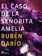 Rubén Darío: El caso de la señorita Amelia 