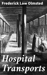 Hospital Transports - A memoir of the Embarkation of the Sick and Wounded from the Peninsula of Virginia in the Summer of 1862
