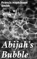Francis Hopkinson Smith: Abijah's Bubble 
