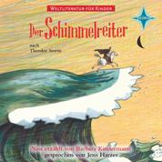 Weltliteratur für Kinder - Der Schimmelreiter - Neu erzählt von Barbara Kindermann