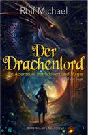 Rolf Michael: Der Drachenlord – Ein Abenteuer mit Schwert und Magie: Band 1 